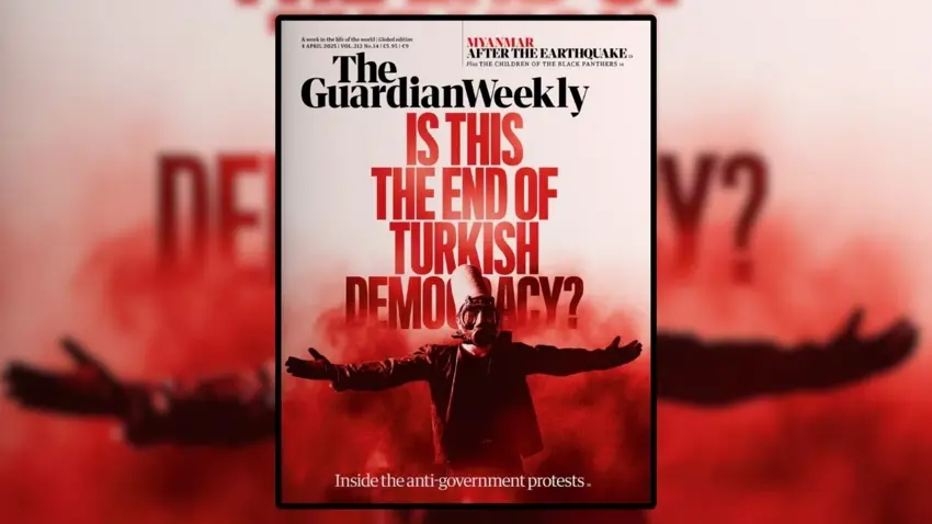 The Guardian Weekly ‘İmamoğlu protestolarını’ kapağına taşıdı
