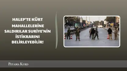 Kürt mahallelerine saldırı: Halep'teki durum kontrolden çıkarsa...