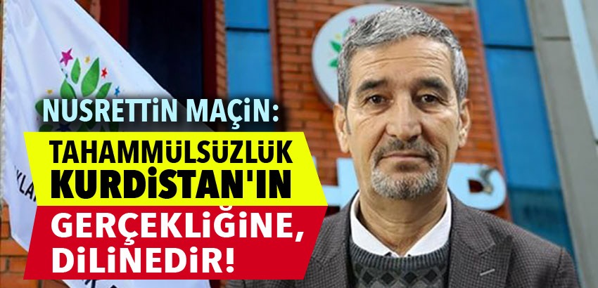 RÖPORTAJ | Maçin: Tahammülsüz bir iktidar ve ortağı ile karşı karşıyayız