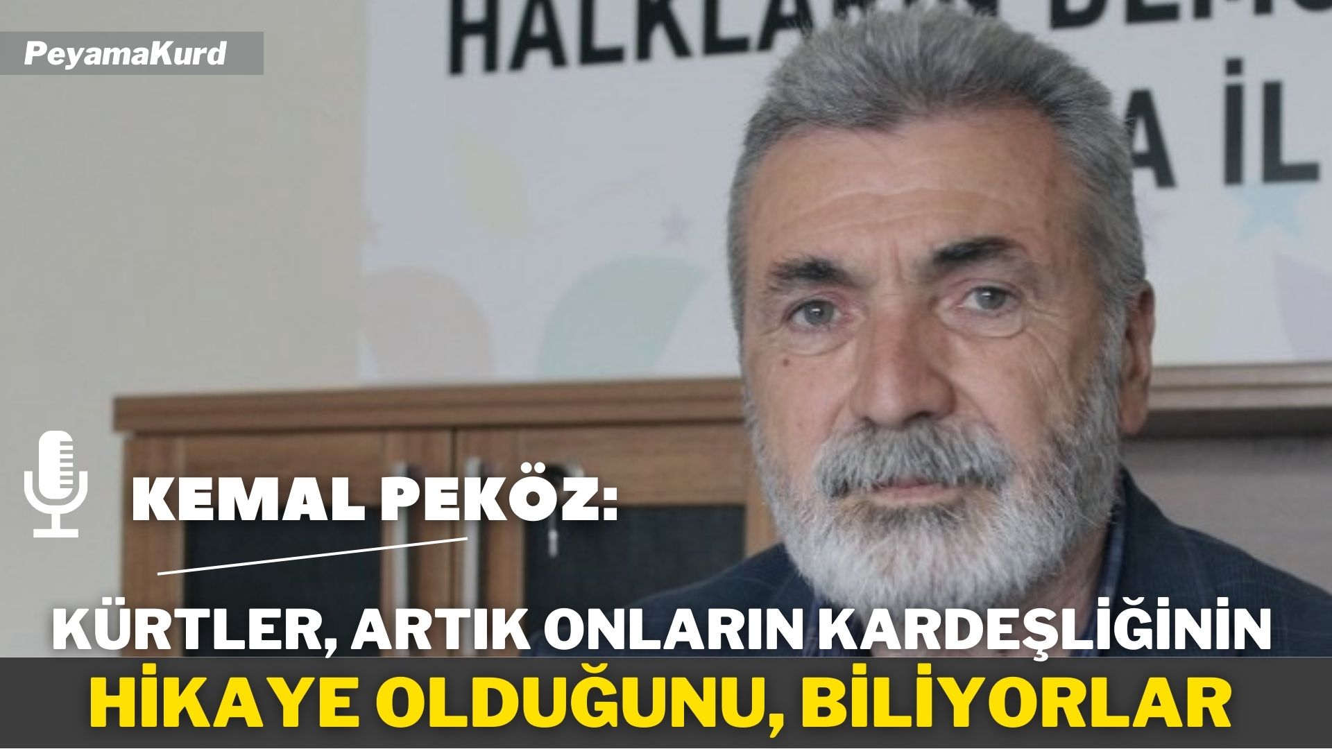 RÖPORTAJ | Kemal Peköz: Bu hepimize atılmış bir tokattır, Kürtlerin yapacağı tek bir şey var...