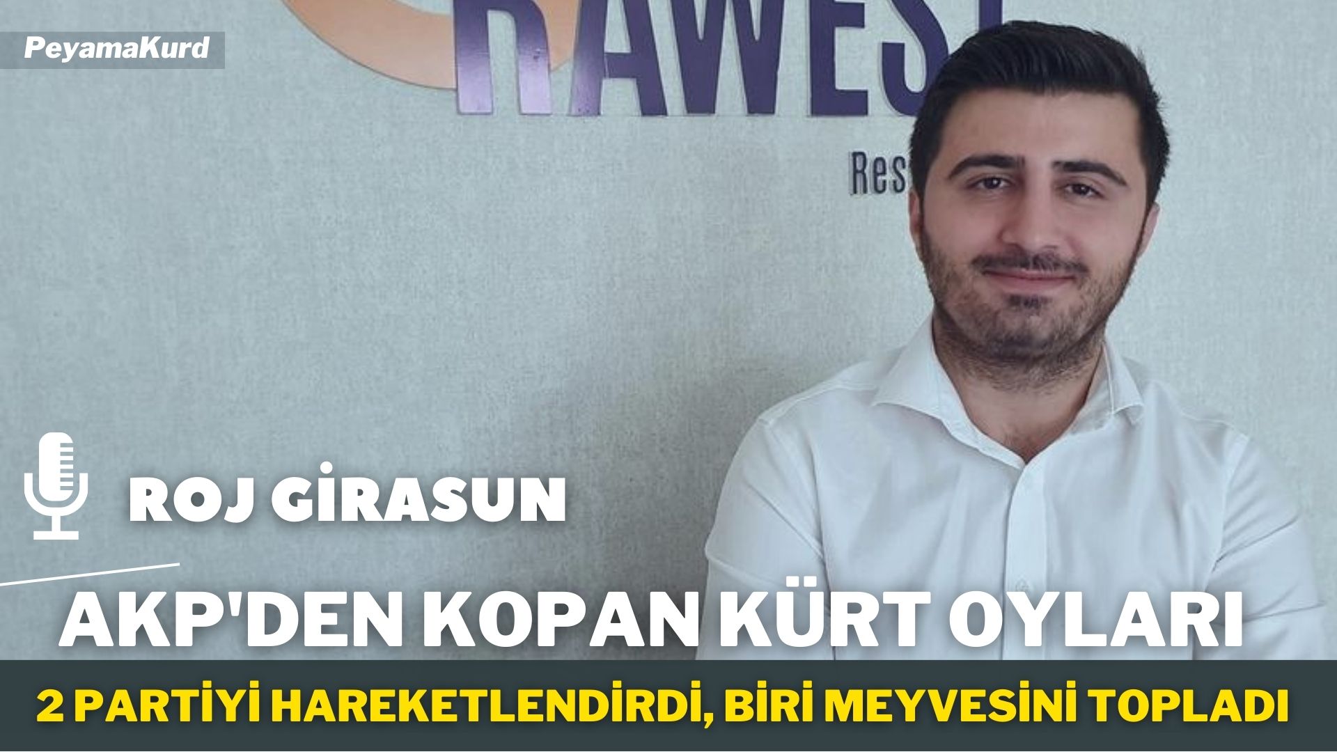 RÖPORTAJ | Girasun: Kürtlerin AKP’den kopuşu çok fazla: Eğer HDP kapatılırsa…